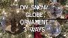 Snow Globe Christmas Ornament 3 Ways Diy Tutorial